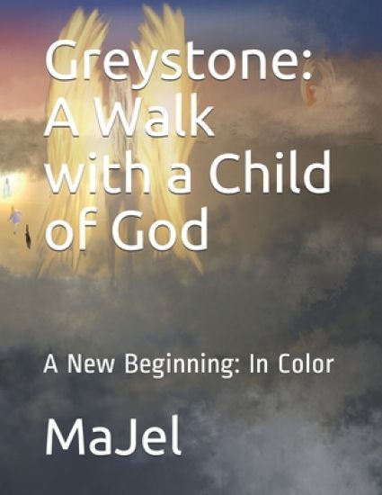 Greystone: A Walk with a Child of God: A New Beginning: In Color