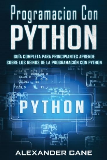 Programacion Con Python: Guía Completa para Principiantes Aprende sobre Los Reinos De La programación Con Python(Libro En Espanol/Coding With P
