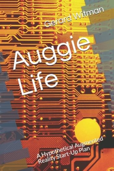 Auggie Life: A Hypothetical Augmented Reality Start-Up Plan