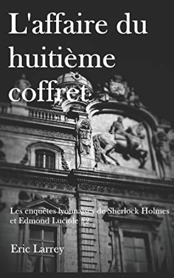 Les enquêtes Lyonnaises de Sherlock Holmes et Edmond Luciole