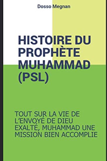 Histoire Complete Du Prophete Muhammed (Psl): Muhammad, Le Recit d'Une Vie Extraordinaire