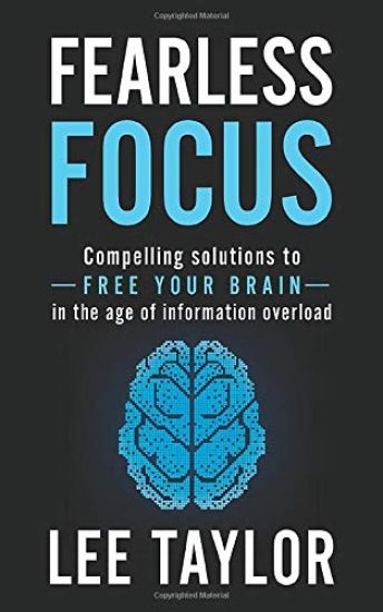 Fearless Focus: Compelling Solutions to Free Your Brain in the Age of Information Overload