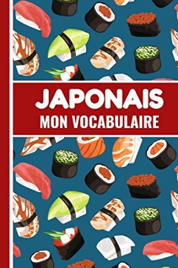 Japonais Mon Vocabulaire: Carnet de Vocabulaire à Remplir - Deux Colonnes Japonais - Français - 100 pages - 2400 mots - 15,24 x 22,86 cm