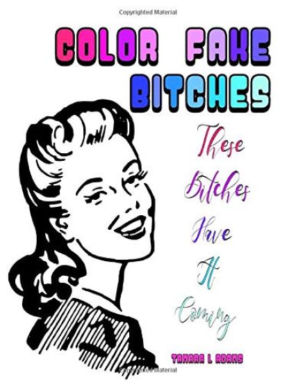 Color Fake Bitches: These Bitches Have It Coming