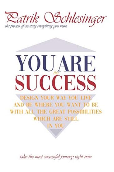 You Are the Success: The process of creating everything you want