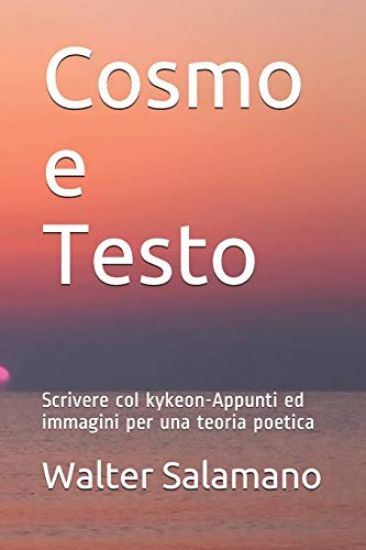 Cosmo e Testo: Scrivere col kykeon-Appunti ed immagini per una teoria poetica