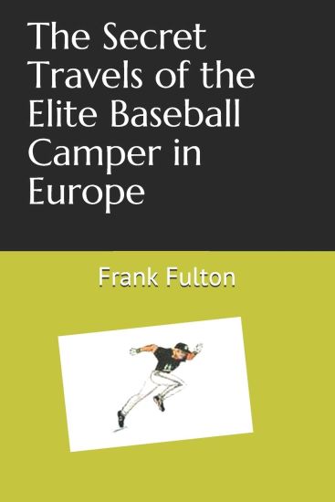 The Secret Travels of the Elite Baseball Camper in Europe