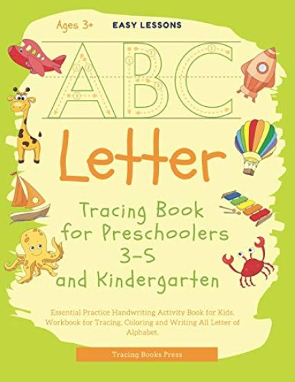 Letter Tracing Book for Preschoolers 3-5 and Kindergarten: Essential Practice Handwriting Activity book for Kids. Workbook for Tracing, Coloring and W