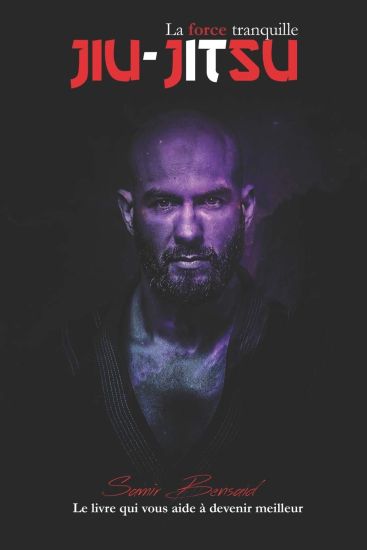 Jiu-Jitsu La Force Tranquille: Le livre qui vous aide à devenir meilleur
