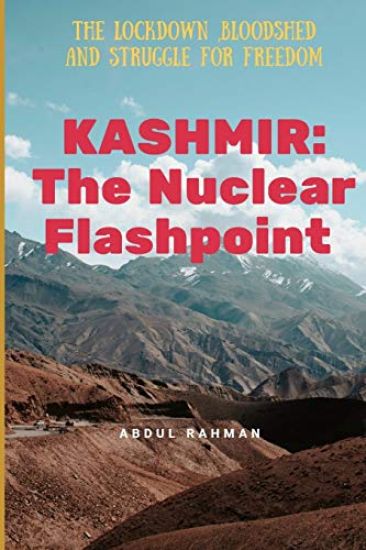 Kashmir: The Nuclear Flashpoint: The Lockdown, Bloodshed and Struggle for Freedom