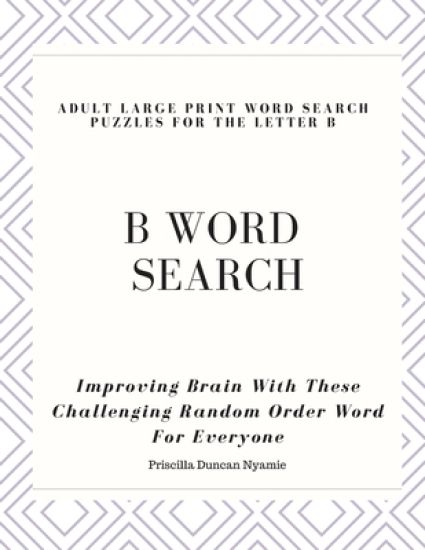 B Word Search - Adult Large Print Word Search Puzzles for the Letter B: Improving Brain With These Challenging Random Order Word For Everyone