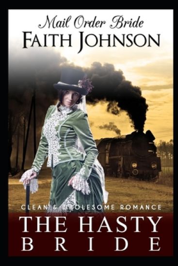 Mail Order Bride: The Hasty Bride: Clean and Wholesome Western Historical Romance