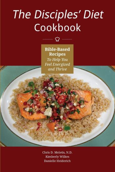 The Disciples' Diet Cookbook: Bible-Based Recipes To Help You Feel Energized And Thrive