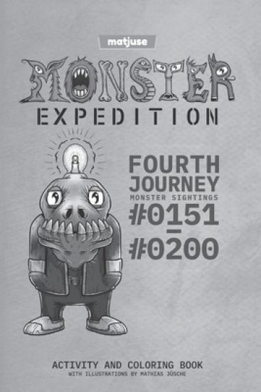 matjuse - Monster Expedition - Fourth Journey: Monster Sightings #0151 to #0200 - Activity and coloring book - With Illustrations by Mathias Jüsche -