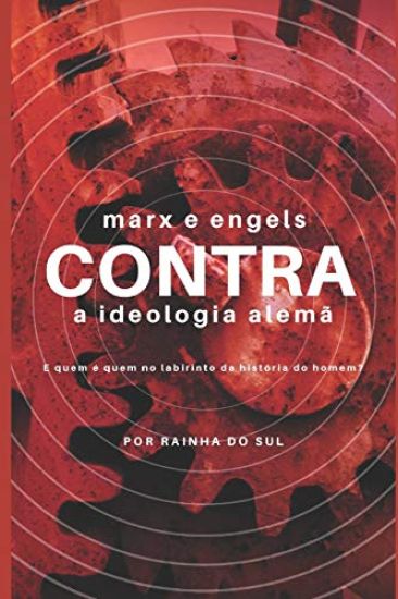 Marx e Engels CONTRA a Ideologia Alemã: E Quem é quem no labirinto da história do homem?