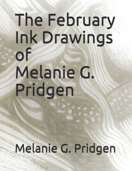 The February Ink Drawings of Melanie G. Pridgen