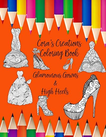 Cora's Creations: Personalized Coloring Book Glamourous Gowns & High Heels