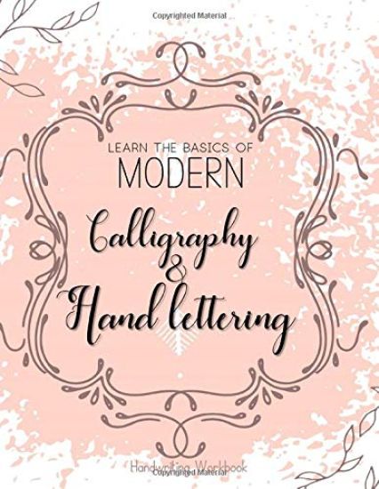 Learn The Basics of Modern Calligraphy and Hand Lettering, Handwriting Workbook: Simple Beginner Friendly Practice notebook with Instructions Introduc