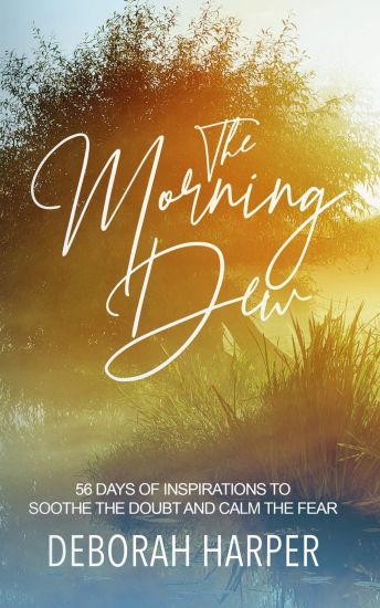 The Morning Dew: 56 Days of Inspirations to Soothe the Doubt and Calm the Fear