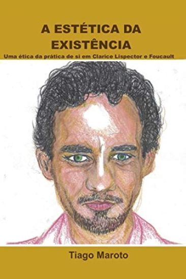 A Estética Da Existência: Uma Ética Da Prática de Si Em Clarice Lispector E Foucault