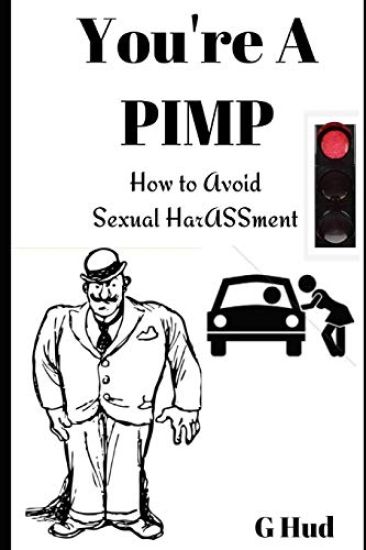 You're a Pimp: How to avoid sexual harASSment