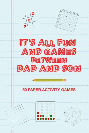 It's All Fun And Games Between Dad And Son: Fun Family Strategy Activity Paper Games Book For A Parent Father And Male Child To Play Together Like Tic