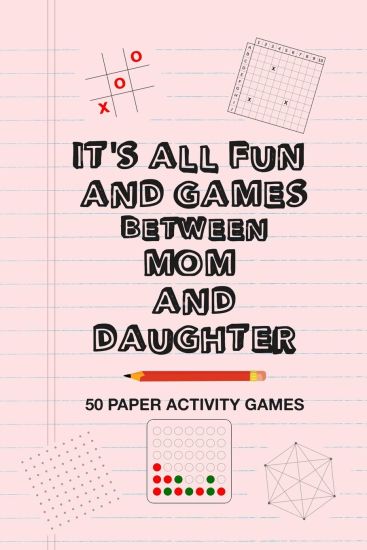 It's All Fun And Games Between Mom And Daughter: Fun Family Strategy Activity Paper Games Book For A Parent Mother And Female Child To Play Together L