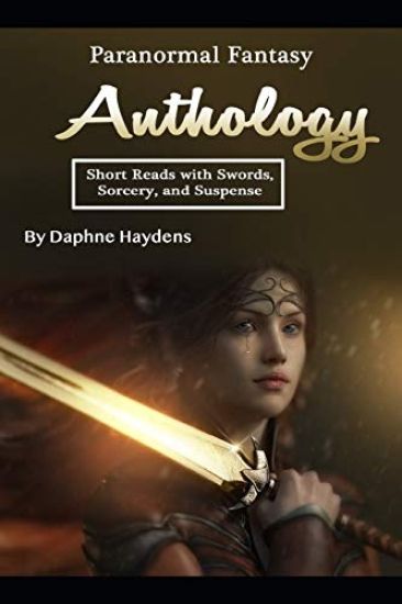 Paranormal Fantasy Anthology: Short Reads with Swords, Sorcery, and Suspense