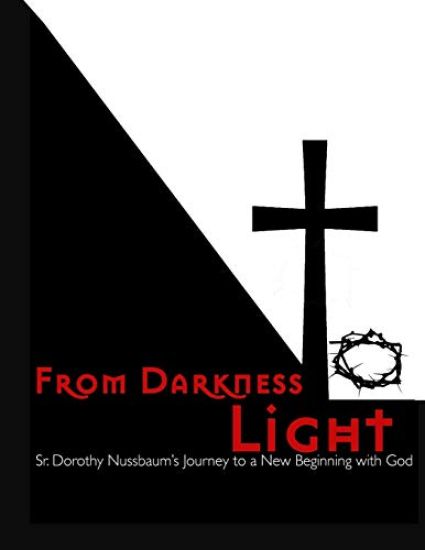 From Darkness to Light: Sr. Dorothy Nussbaum's Journey to a New Beginning with God