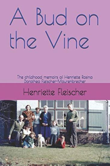 A Bud on the Vine: The childhood memoirs of Henriette Rosina Dorothea Fleischer-Maurenbrecher