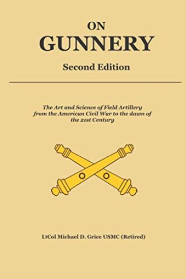 On Gunnery (Second Edition): Field Artillery Cannon Gunnery from the Civil War to the 21st Century