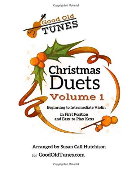 Christmas Duets Volume 1: for Beginning to Intermediate Violin in First Position and Easy-To-Play Keys