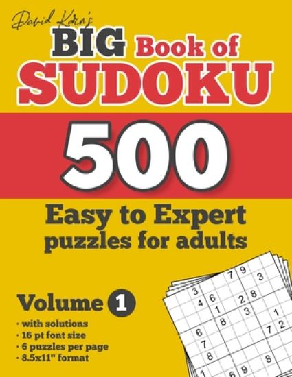 David Karn's Big Book of Sudoku - 500 Easy to Expert puzzles for adults, Volume 1: with solutions, 16 pt font size, 6 puzzles per page, 8.5x11" format