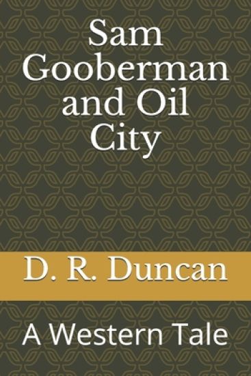 Sam Gooberman and Oil City: A Western Tale