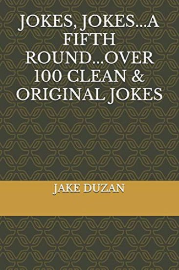 Jokes, Jokes...A Fifth Round...Over 100 Clean & Original Jokes