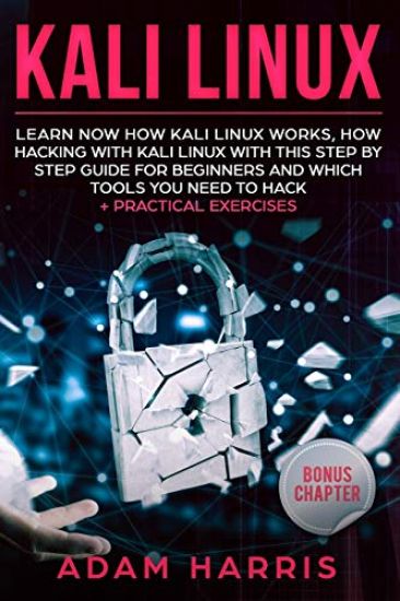 Kali linux: learn now how kali linux works, how hacking with kali linux with this step by step guide for beginners and which tools