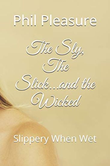 The Sly, The Slick...and the Wicked: Slippery When Wet