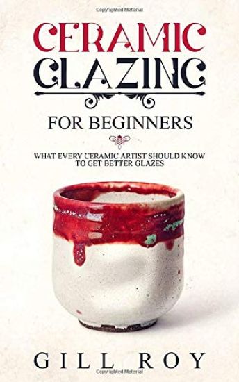 Ceramic Glazing for Beginners: What Every Ceramic Artist Should Know to Get Better Glazes