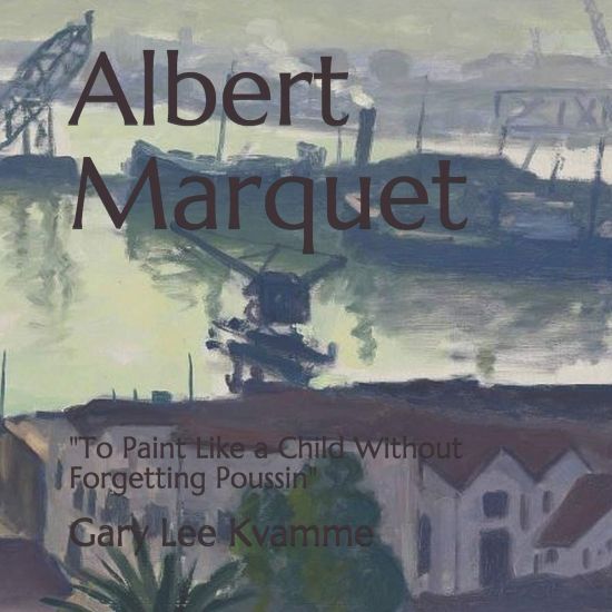 Albert Marquet: "To Paint Like a Child Without Forgetting Poussin"