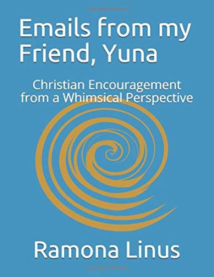 Emails from my Friend, Yuna: Christian Encouragement from a Whimsical Perspective