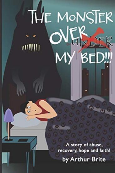 The Monster Over My Bed: A Story of Abuse, Recovery, Hope & Faith