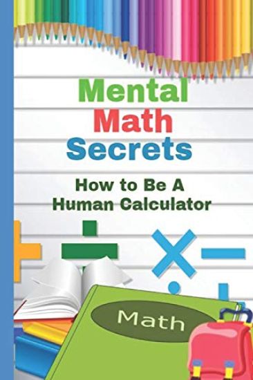 Mental Math Secrets: Hоw to Bе a Human Cаlсulаtоr
