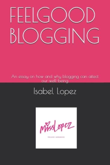 Feelgood Blogging: An essay on how and why blogging can affect our well-being