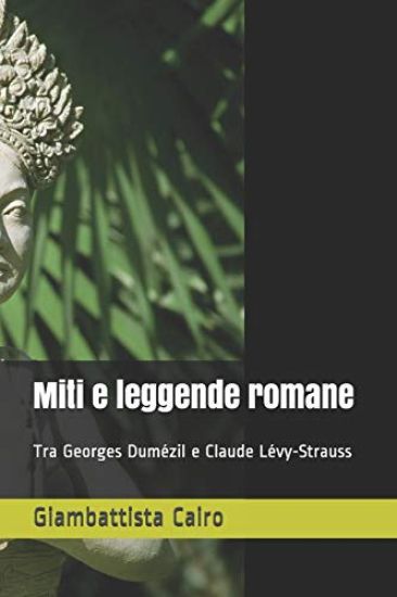 Miti e leggende romane: Tra Georges Dumézil e Claude Lévy-Strauss