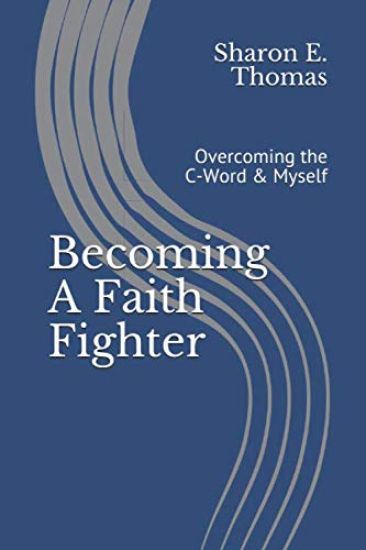 Becoming A Faith Fighter: Overcoming the C-Word & Myself