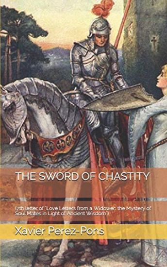 The Sword of Chastity: (7th letter of "Love Letters from a Widower: the Mystery of Soul Mates in Light of Ancient Wisdom")