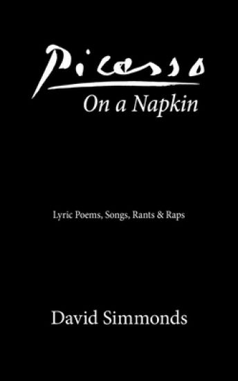 Picasso On a Napkin: Lyric Poems, Songs, Rants & Raps