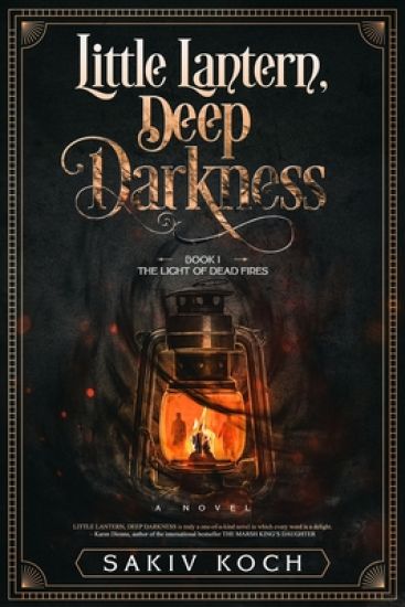 Little Lantern, Deep Darkness: Book I: The Light of Dead Fires