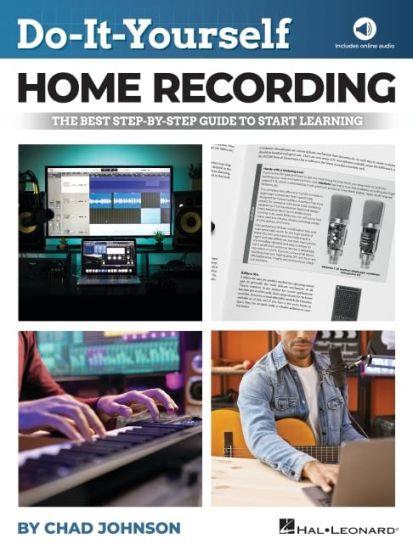 Do-It-Yourself Home Recording - The Best Step-By-Step Guide to Start Recording from Your Own Home