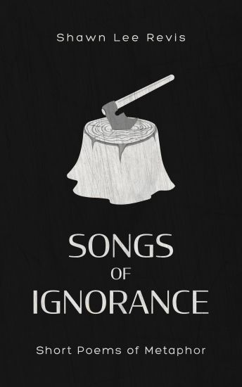 Songs of Ignorance: Short Poems of Metaphor